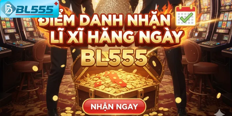 Điểm Danh Nhận Lì Xì Hằng Ngày BL555 - Quà Tặng 2025 Điểm danh nhận lì xì hằng ngày BL555
