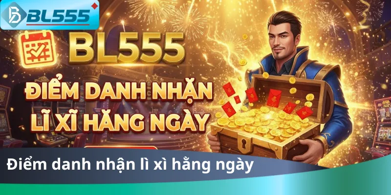 Điểm Danh Nhận Lì Xì Hằng Ngày BL555 - Quà Tặng 2025 Điểm Danh Nhận Lì Xì Hằng Ngày