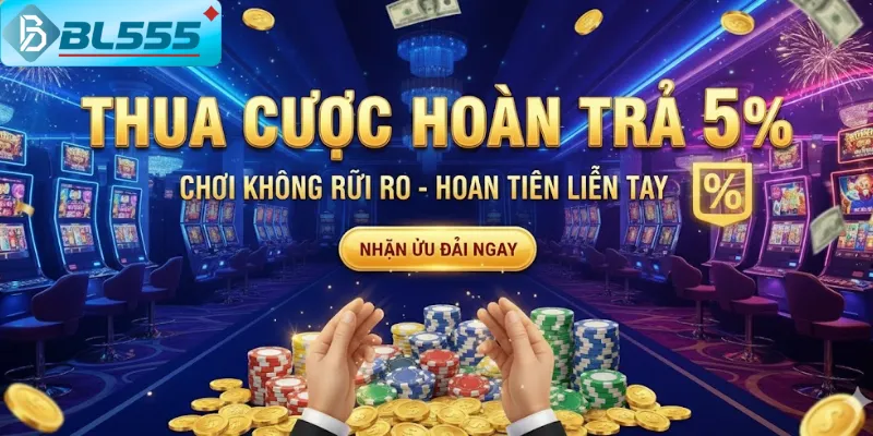 Thua Cược Hoàn Trả 5% - Siêu Hoàn Tiền BL555 2025 Hàng nghìn thành viên đã nhận hoàn trả mà không cần làm gì thêm!